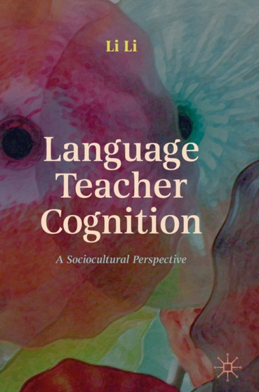 Language Teacher Cognition : A Sociocultural Perspective