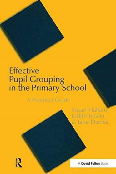 Effective Pupil Grouping in the Primary School : A Practical Guide