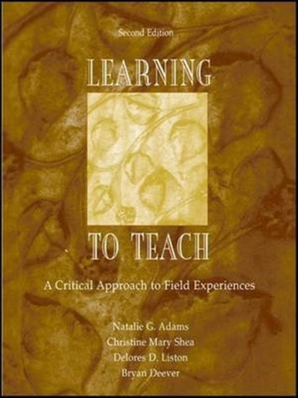 Learning to Teach : A Critical Approach to Field Experiences