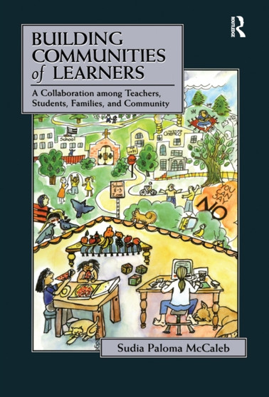 Building Communities of Learners : A Collaboration Among Teachers, Students, Families, and Community