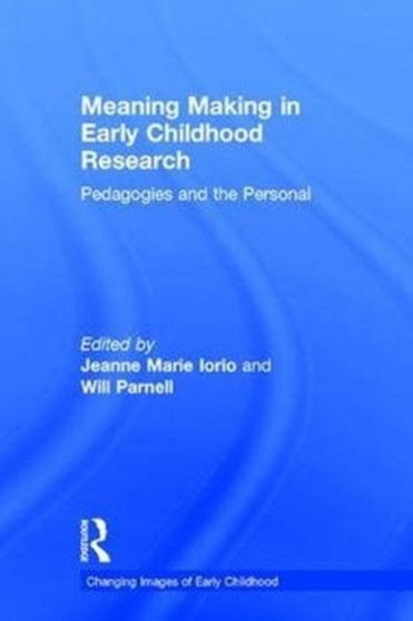Meaning Making in Early Childhood Research : Pedagogies and the Personal