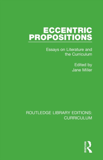Eccentric Propositions : Essays on Literature and the Curriculum Eccentric Propositions : Essays on Literature and the Curriculum