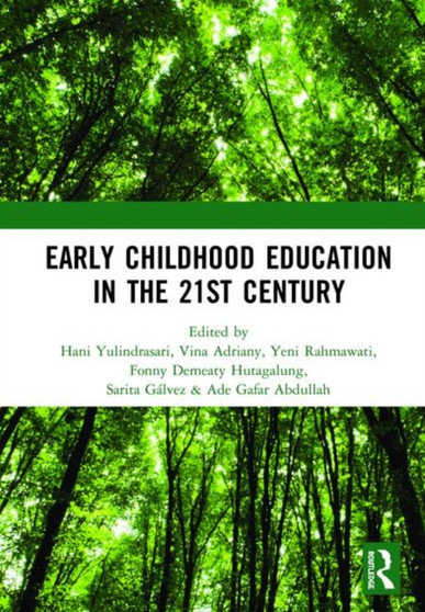 Early Childhood Education in the 21st Century : Proceedings of the 4th International Conference on Early Childhood Education (ICECE 2018), November 7, 2018, Bandung, Indonesia