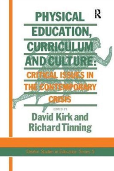 Physical Education, Curriculum And Culture : Critical Issues In The Contemporary Crisis