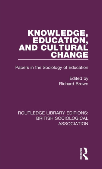 Knowledge, Education, and Cultural Change : Papers in the Sociology of Education