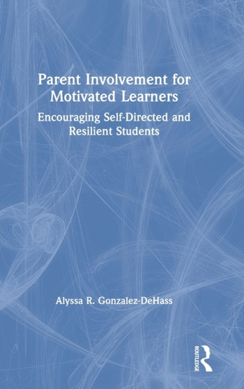 Parent Involvement for Motivated Learners : Encouraging Self-Directed and Resilient Students
