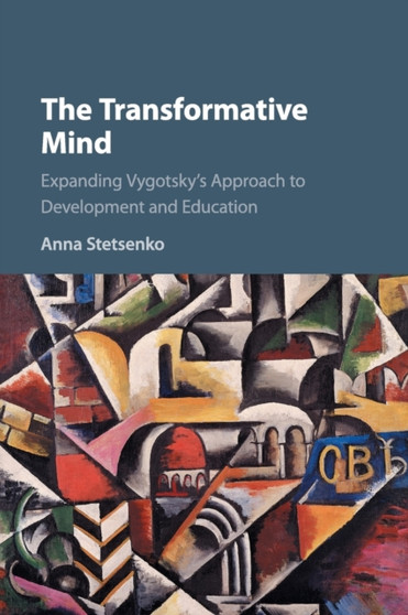 The Transformative Mind : Expanding Vygotsky's Approach to Development and Education