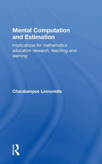 Mental Computation and Estimation : Implications for mathematics education research, teaching and learning Mental Computation and Estimation : Implications for mathematics education research, teaching and learning