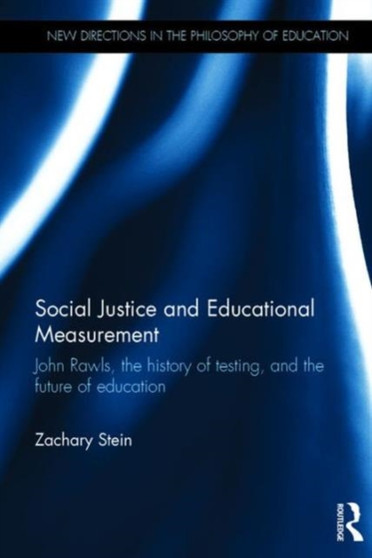 Social Justice and Educational Measurement : John Rawls, the history of testing, and the future of education