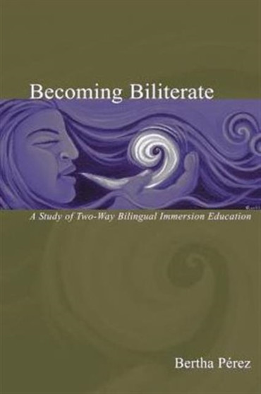 Becoming Biliterate : A Study of Two-Way Bilingual Immersion Education