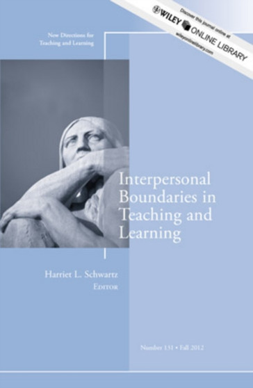 Interpersonal Boundaries in Teaching and Learning : New Directions for Teaching and Learning, Number 131