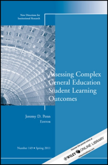 Assessing Complex General Education Student Learning Outcomes : New Directions for Institutional Research, Number 149