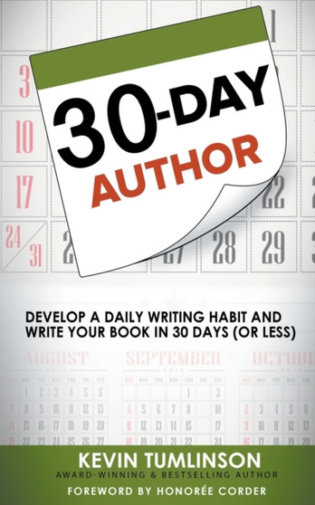 30-Day Author : Develop A Daily Writing Habit and Write Your Book In 30 Days (Or Less)
