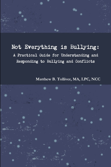 Not Everything is Bullying : A Practical Guide for Understanding and Responding to Bullying and Conflicts