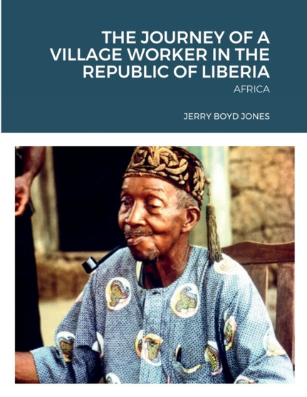 The Journey of a Village Worker in the Republic of Liberia : Africa