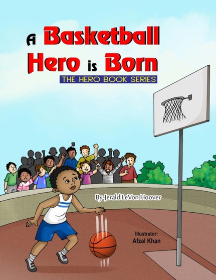 A Basketball Hero is Born : The Hero Book Series