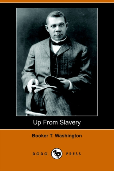 Up from Slavery : An Autobiography (Dodo Press)