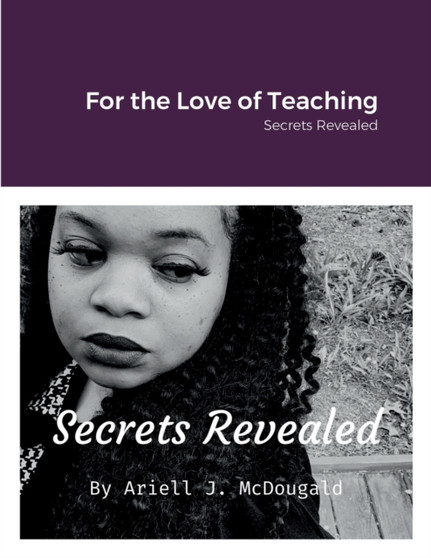 For the Love of Teaching : Secrets Revealed