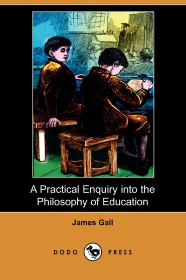 A Practical Enquiry Into the Philosophy of Education (Dodo Press)