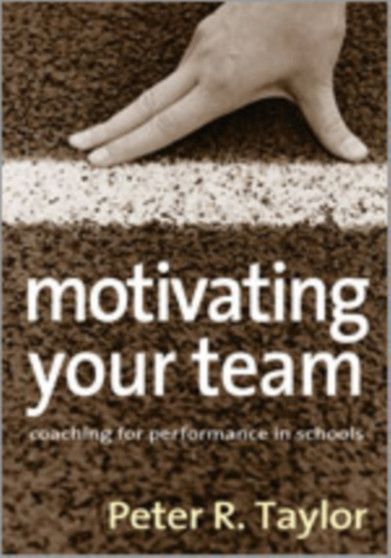 Motivating Your Team : Coaching for Performance in Schools