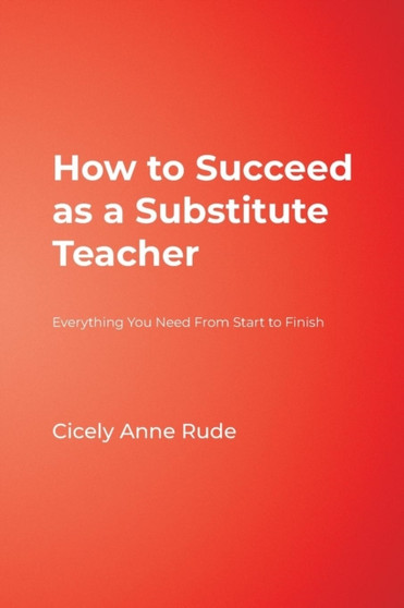 How to Succeed as a Substitute Teacher : Everything You Need From Start to Finish