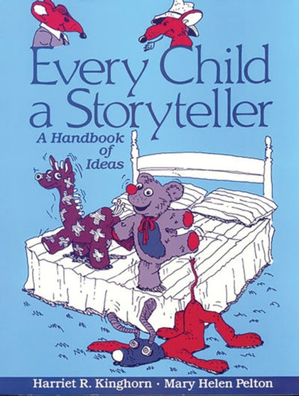 Every Child a Storyteller : A Handbook of Ideas