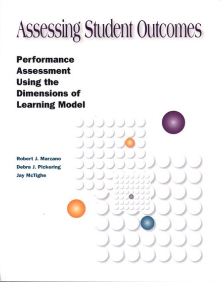Assessing Student Outcomes : Performance Assessment Using the Dimensions of Learning Model