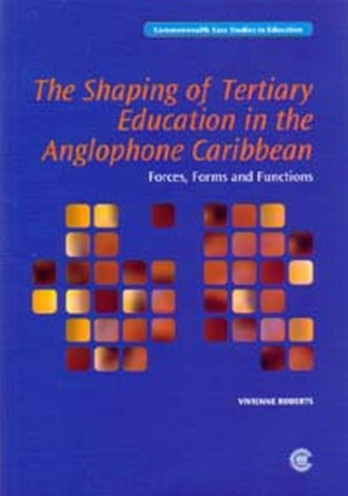 The Shaping of Tertiary Education in the Anglophone Caribbean