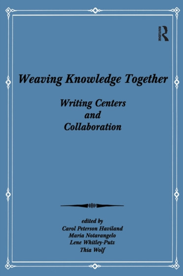 Weaving Knowledge Together : Writing Centers and Collaboration