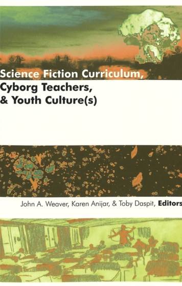 Science Fiction Curriculum, Cyborg Teachers, and Youth Culture(s) : 158