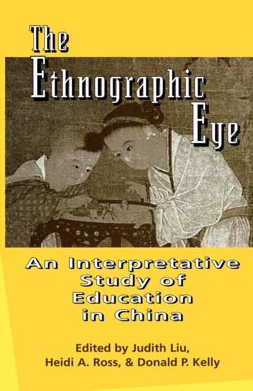 The Ethnographic Eye : Interpretive Studies of Education in China The Ethnographic Eye : Interpretive Studies of Education in China
