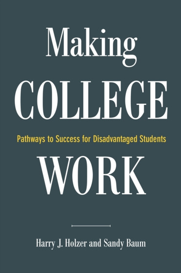 Making College Work : Pathways to Success for Disadvantaged Students