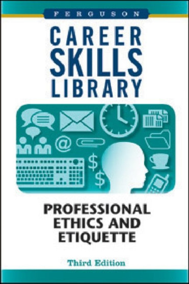 Career Skills Library : Professional Ethics and Etiquette