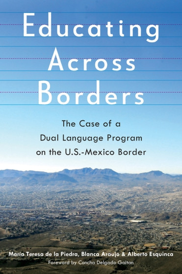 Educating Across Borders : The Case of a Dual Language Program on the U.S.-Mexico Border