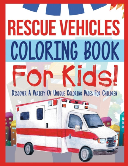 Rescue Vehicles Coloring Book For Kids!