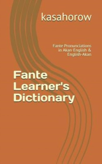 Fante Learner's Dictionary : Fante Pronunciations in Akan-English  English-Akan : 2