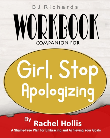 Workbook Companion For Girl Stop Apologizing by Rachel Hollis : A Shame-Free Plan for Embracing and Achieving Your Goals