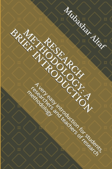 Research Methodology : A BRIEF INTRODUCTION: A very easy introduction for students, researchers and teachers of research methodology