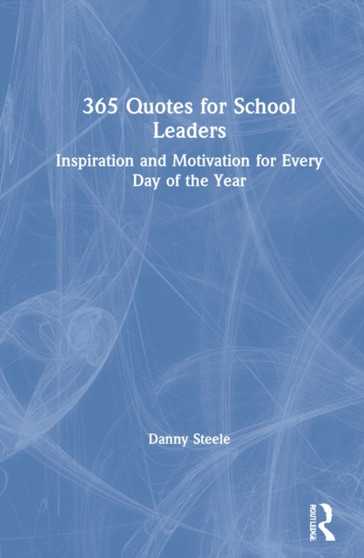365 Quotes for School Leaders : Inspiration and Motivation for Every Day of the Year