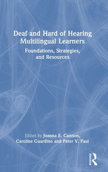 Deaf and Hard of Hearing Multilingual Learners : Foundations, Strategies, and Resources