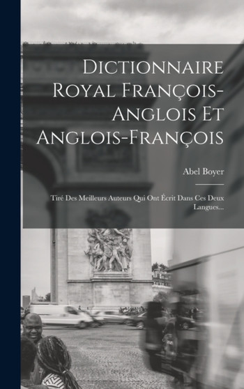Dictionnaire Royal Francois-anglois Et Anglois-francois : Tire Des Meilleurs Auteurs Qui Ont Ecrit Dans Ces Deux Langues...