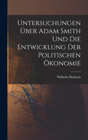 Untersuchungen uber Adam Smith und Die Entwicklung Der Politischen Okonomie