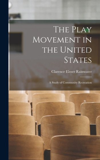 The Play Movement in the United States : A Study of Community Recreation