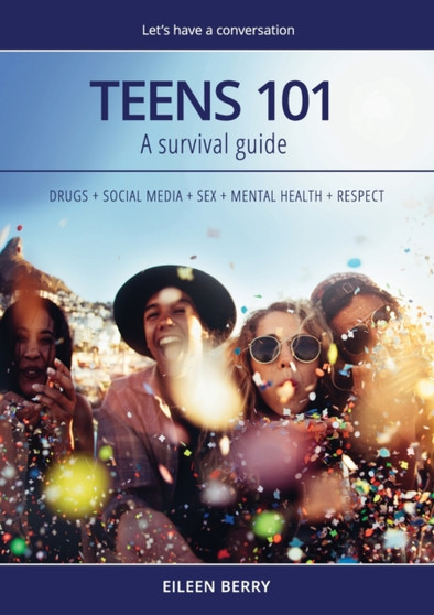 Teens 101 : A Parent's Survival Guide