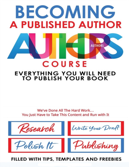 Becoming A Published Author - Authors Course : Everything You Will Need To Publish Your Book