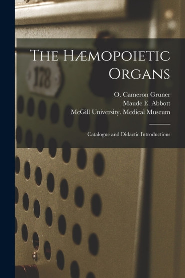 The Haemopoietic Organs [microform] : Catalogue and Didactic Introductions