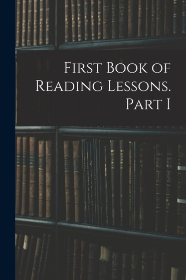 First Book of Reading Lessons. Part I