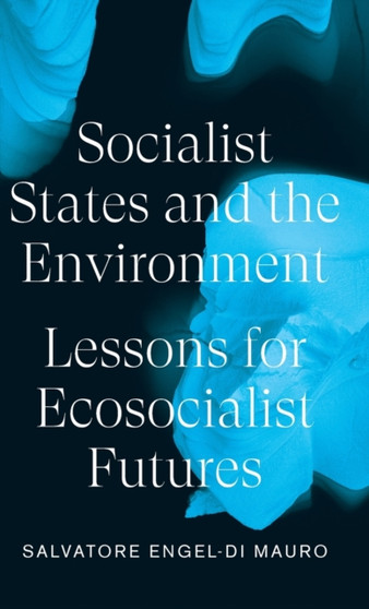 Socialist States and the Environment : Lessons for Eco-Socialist Futures