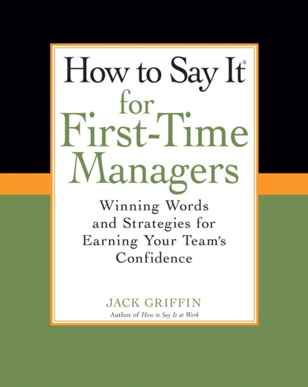 How To Say It for First-Time Managers : Winning Words and Strategies for Earning Your Team's Confidence