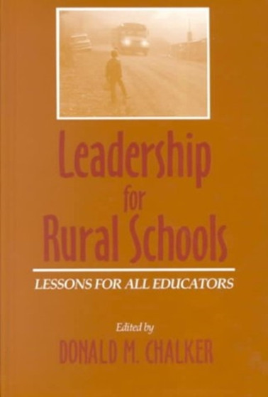 Leadership for Rural Schools: Lessons for All E : Lessons for All E